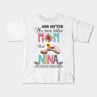 Vintage God Gifted Me Two Titles Mom And Nina Wildflower Hands Flower Happy Mothers Day Kids T-Shirt